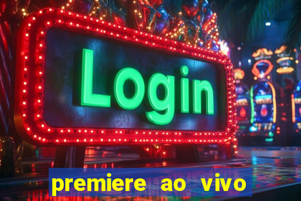 premiere ao vivo corinthians gratis